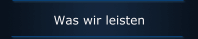 Was wir leisten